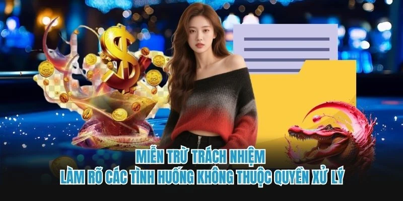 Miễn trừ trách nhiệm làm rõ các tình huống không thuộc quyền xử lý